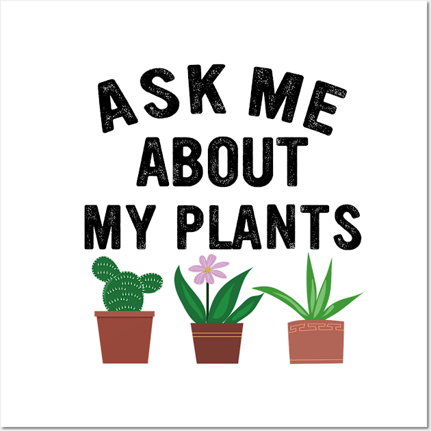 ask me about my plants, plants and gardening lovers Wall Art by Moe99